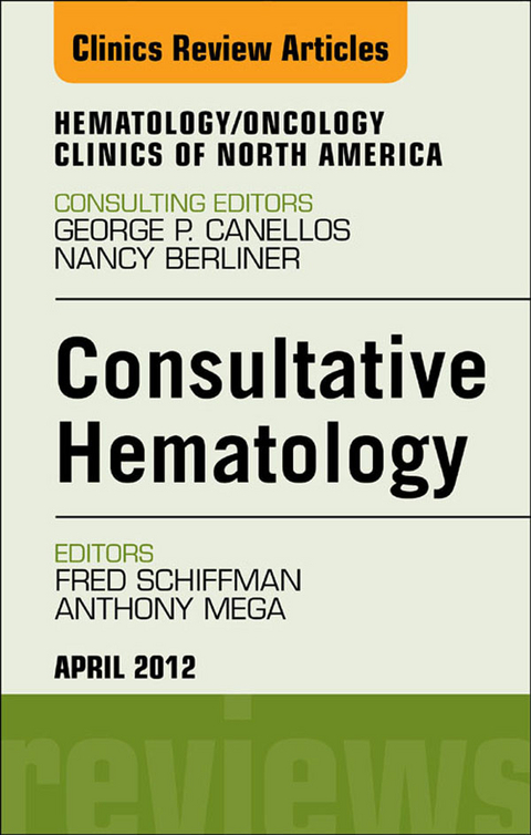 Consultative Hematology, An Issue of Hematology/Oncology Clinics of North America -  Fred Schiffman,  Anthony Mega