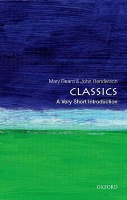 Classics: A Very Short Introduction - Mary Beard, John Henderson