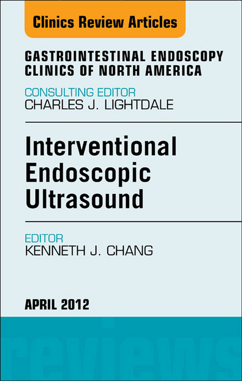 Interventional Endoscopic Ultrasound, An Issue of Gastrointestinal Endoscopy Clinics -  Kenneth J. Chang