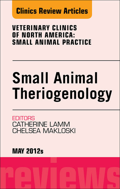 Theriogenology, An Issue of Veterinary Clinics: Small Animal Practice -  Catherine Lamm,  Chelsea Makloski