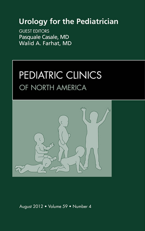 Urology for the Pediatrician, An Issue of Pediatric Clinics -  Pasquale Casle,  Walid A. Farhat