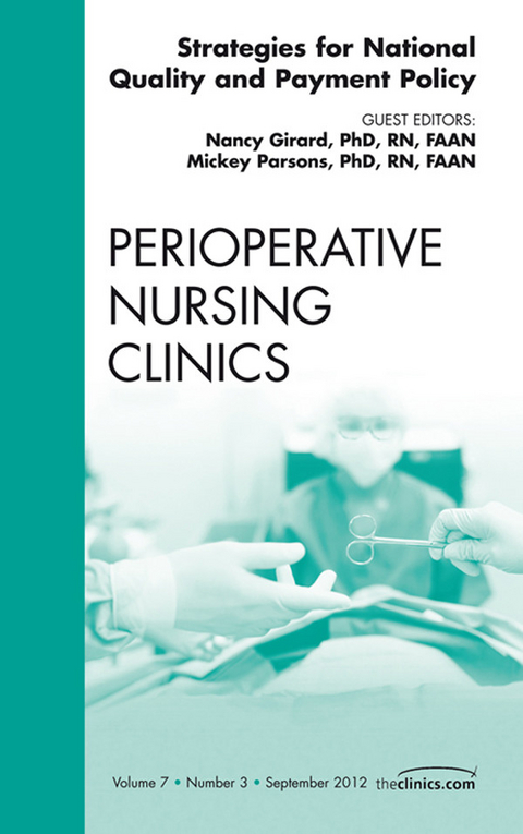 Strategies for National Quality and Payment Policy, An Issue of Perioperative Nursing Clinics -  Nancy Girard,  Mickey Parsons