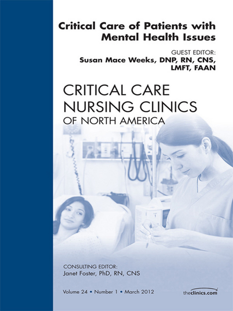 Critical Care of Patients with Mental Health Issues, An Issue of Critical Care Nursing Clinics -  Susan Mace Weeks