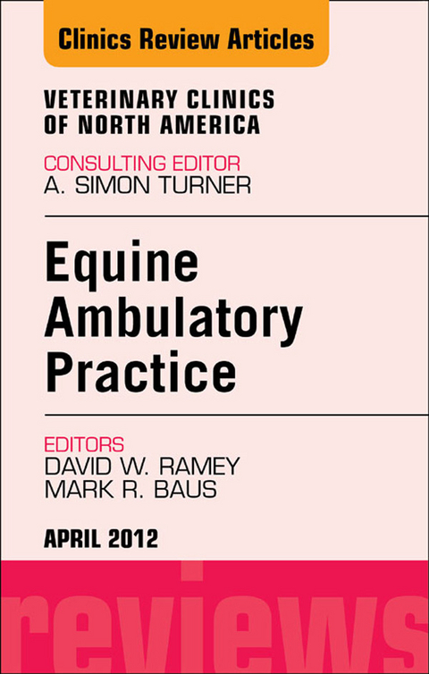 Ambulatory Practice, An Issue of Veterinary Clinics: Equine Practice -  Mark R. Baus,  David W. Ramey