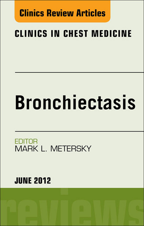 Bronchiectasis, An Issue of Clinics in Chest MedicinE -  Mark L. Metersky