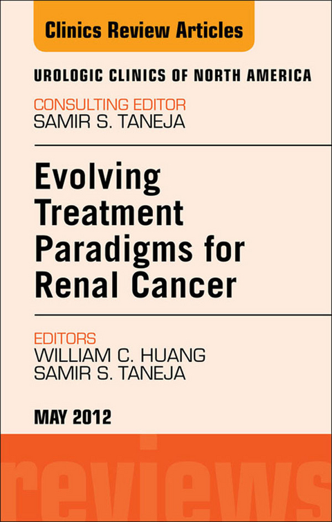 Evolving Treatment Paradigms in Renal Cancer, An Issue of Urologic Clinics -  William C. Huang,  Samir S. Taneja