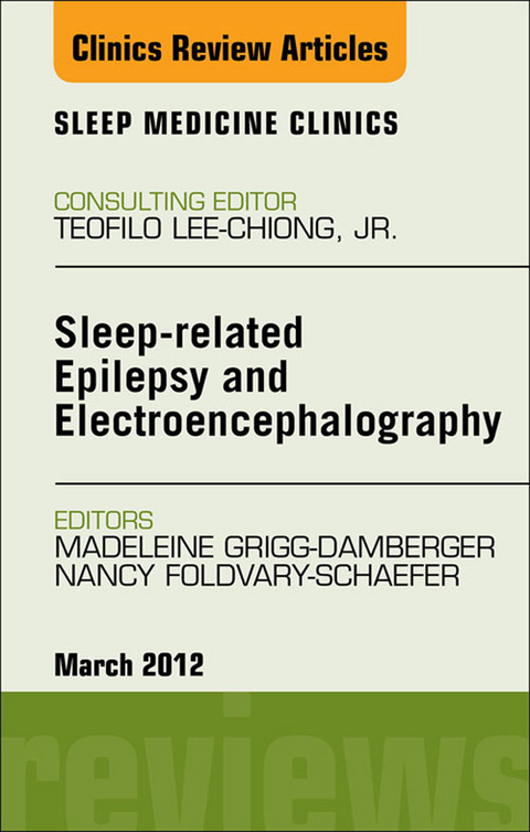 Sleep-related Epilepsy and Electroencephalography, An Issue of Sleep Medicine Clinics -  Nancy R Foldvary-Schaefer,  Madelieine Grigg-Damberger