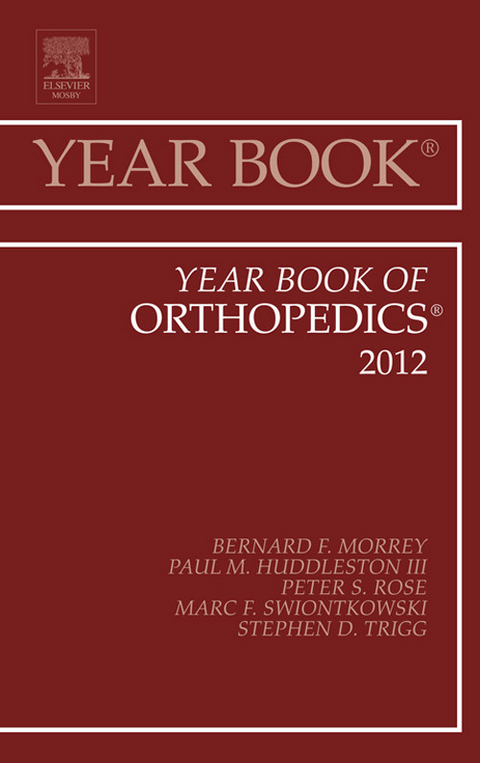 Year Book of Orthopedics 2012 -  Bernard F. Morrey,  Paul M. Huddleston III.,  Peter S. Rose,  Marc F. Swiontkowski,  Stephen D. Trigg