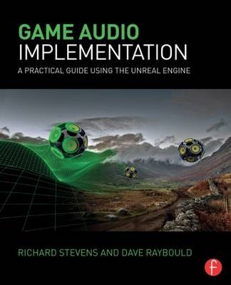 Game Audio Implementation -  Dave Raybould,  Richard Stevens