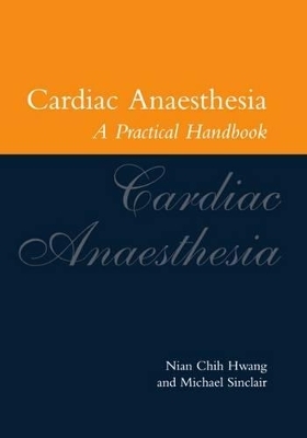 Cardiac Anaesthesia - Nian Chih Hwang, Michael Sinclair