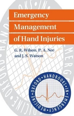 Emergency Management of Hand Injuries - G. R. Wilson, P. A. Nee, J. S. Watson