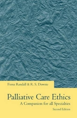 Palliative Care Ethics - Fiona Randall, Robin Downie