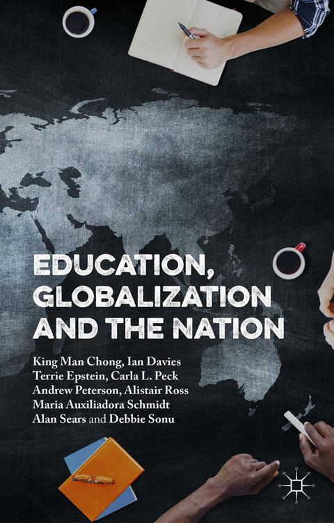 Education, Globalization and the Nation - Andrew Peterson, Ian Davies, King Man Chong, Terrie Epstein, Carla L. Peck, Alistair Ross, Alan Sears, Maria Auxiliadora Moreira dos Santos Schmidt, Debbie Sonu