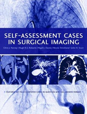 Self-assessment Cases in Surgical Imaging - Chris J. Harvey, Hugh R. S. Roberts, Nigel J. Davies, Nicola H. Strickland, John H. Scurr