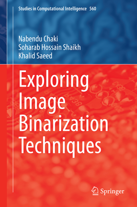 Exploring Image Binarization Techniques - Nabendu Chaki, Soharab Hossain Shaikh, Khalid Saeed