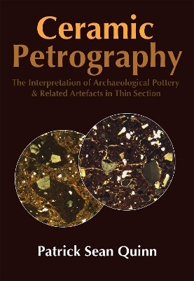 Ceramic Petrography: The Interpretation of Archaeological Pottery & Related Artefacts in Thin Section - Patrick Sean Quinn