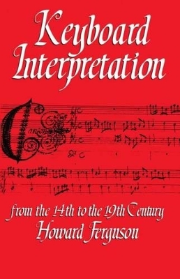 Keyboard Interpretation from the Fourteenth to the Nineteenth Century - Howard Ferguson