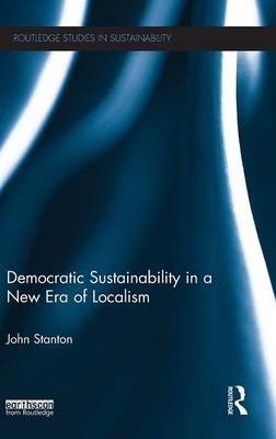 Democratic Sustainability in a New Era of Localism - John Stanton