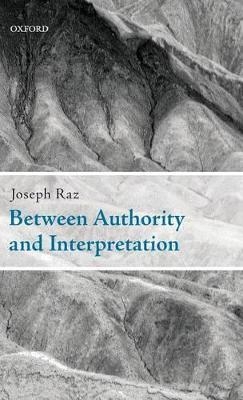 Between Authority and Interpretation - Joseph Raz