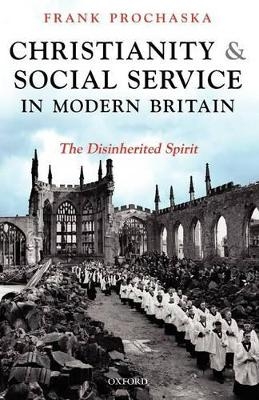 Christianity and Social Service in Modern Britain - Frank Prochaska