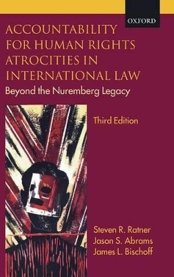 Accountability for Human Rights Atrocities in International Law - Steven R. Ratner, Jason S. Abrams, James L. Bischoff