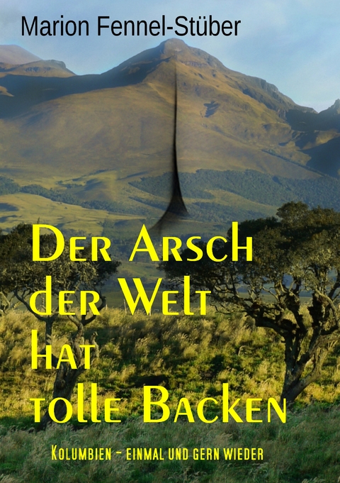 Der Arsch der Welt hat tolle Backen - Marion Fennel-Stüber