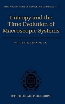 Entropy and the Time Evolution of Macroscopic Systems - Jr. Grandy  Walter T.