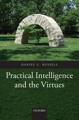 Practical Intelligence and the Virtues - Daniel C. Russell