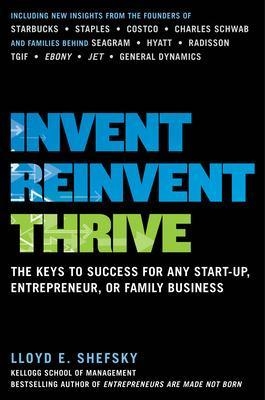 Invent, Reinvent, Thrive: The Keys to Success for Any Start-Up, Entrepreneur, or Family Business - Lloyd Shefsky