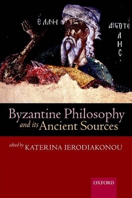 Byzantine Philosophy and its Ancient Sources - 