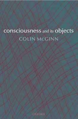 Consciousness and its Objects - Colin McGinn