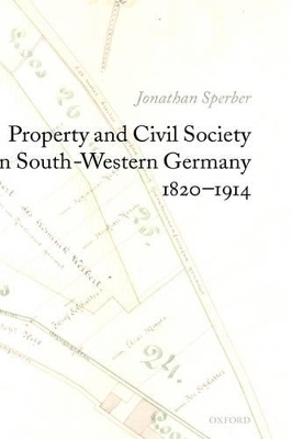 Property and Civil Society in South-Western Germany 1820-1914 - Jonathan Sperber