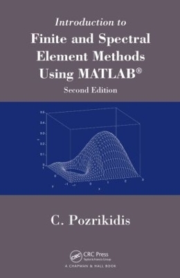 Introduction to Finite and Spectral Element Methods Using MATLAB - Constantine Pozrikidis