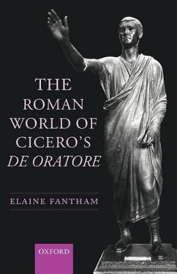 The Roman World of Cicero's De Oratore - Elaine Fantham