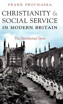 Christianity and Social Service in Modern Britain - Frank Prochaska