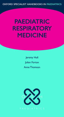 Paediatric Respiratory Medicine - Jeremy Hull, Julian Forton, Anne Thomson