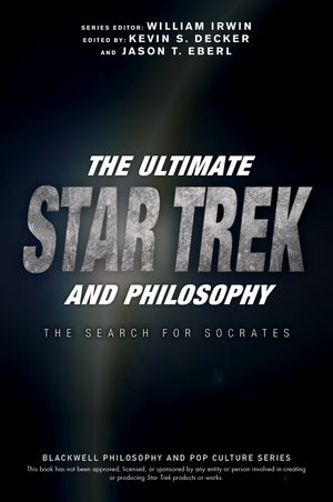 The Ultimate Star Trek and Philosophy - 