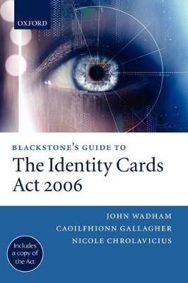 Blackstone's Guide to the Identity Cards Act 2006 - John Wadham, Caoilfhionn Gallagher, Nicole Chrolavicius