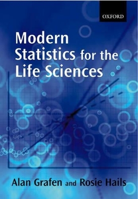 Modern Statistics for the Life Sciences - Alan Grafen, Rosie S. Hails