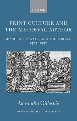 Print Culture and the Medieval Author - Alexandra Gillespie