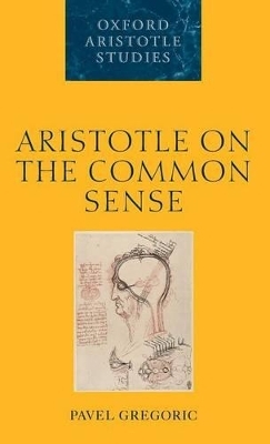 Aristotle on the Common Sense - Pavel Gregoric