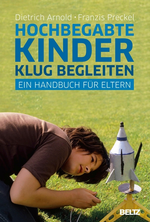 Hochbegabte Kinder klug begleiten -  Dietrich Arnold,  Franzis Preckel