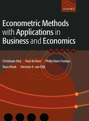 Econometric Methods with Applications in Business and Economics - Christiaan Heij, Paul de Boer, Philip Hans Franses, Teun Kloek, Herman K. van Dijk