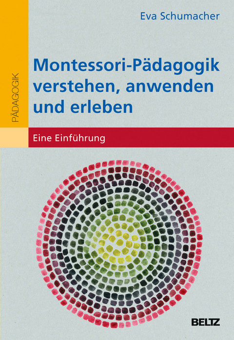 Montessori-Pädagogik verstehen, anwenden und erleben -  Eva Schumacher