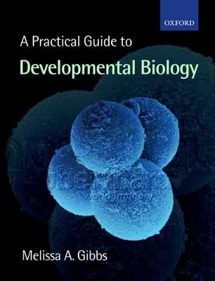 A Practical Guide to Developmental Biology - Melissa Ann Gibbs