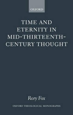 Time and Eternity in Mid-Thirteenth-Century Thought - Rory Fox