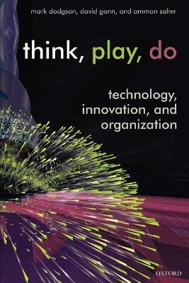 Think, Play, Do - Mark Dodgson, David Gann, Ammon Salter