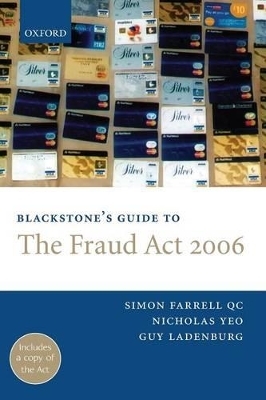 Blackstone's Guide to the Fraud Act 2006 - Simon Farrell QC, Nicholas Yeo, Guy Ladenburg