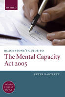 Blackstone's Guide to the Mental Capacity Act 2005 - Peter Bartlett