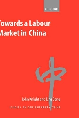 Towards a Labour Market in China - John Knight, Lina Song